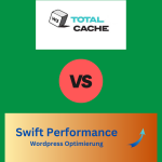 W3 Total Cache vs. Swift Performance: Zwei Caching Plugins im Vergleich