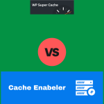 WP Super Cache vs. Cache Enabler